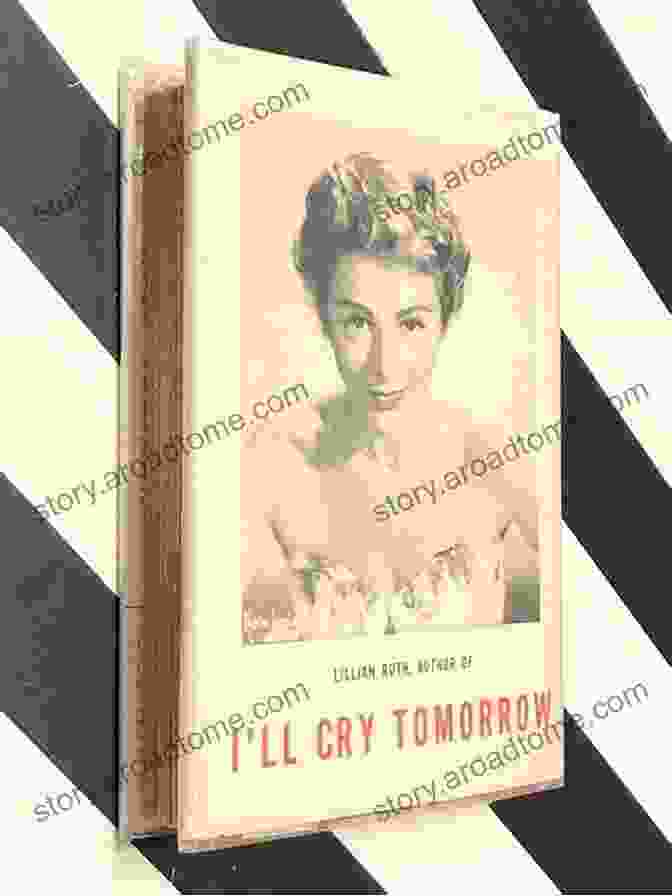 A Vintage Book Cover Featuring A Portrait Of Lillian Roth In A Glamorous Outfit, With The Title 'I'll Cry Tomorrow' In Bold Letters. I Ll Cry Tomorrrow Lillian Roth