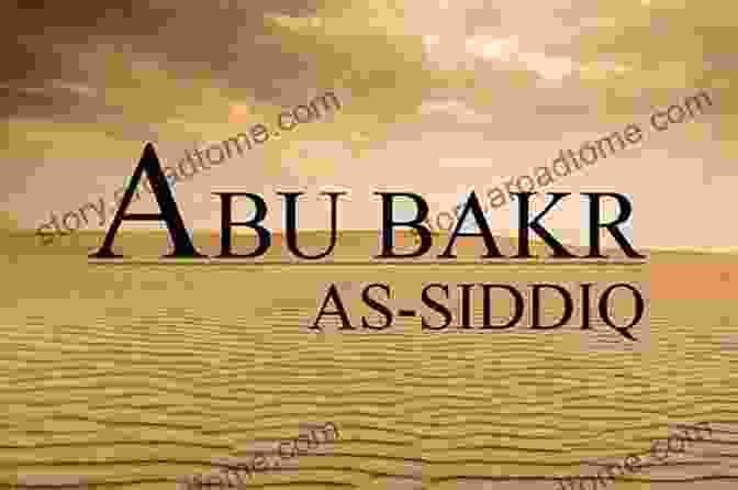 Abu Bakr, The Close Friend And Companion Of The Prophet Muhammad The Best Friend: Abu Bakr