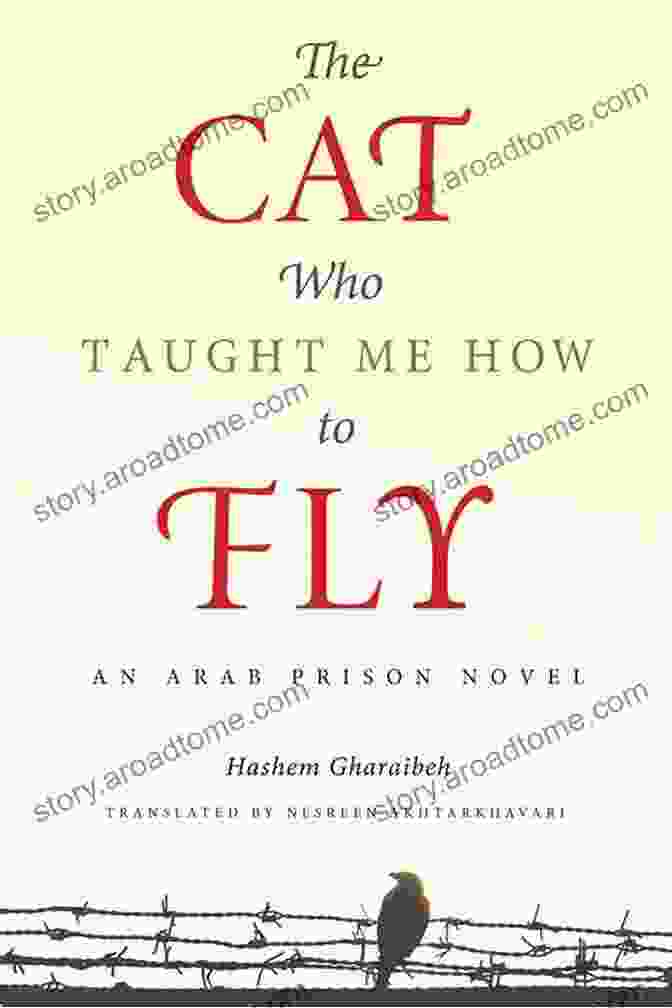 An Arab Prison Novel: A Journey Into Captivating Arabic Literature And Language The Cat Who Taught Me How To Fly: An Arab Prison Novel (Arabic Literature And Language)