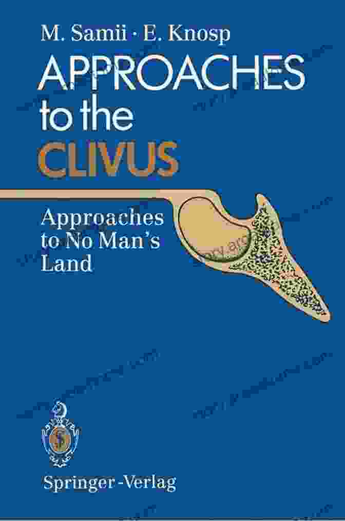 Approaches To The Clivus: A Comprehensive Guide To Surgical Management Approaches To The Clivus: Approaches To No Man S Land