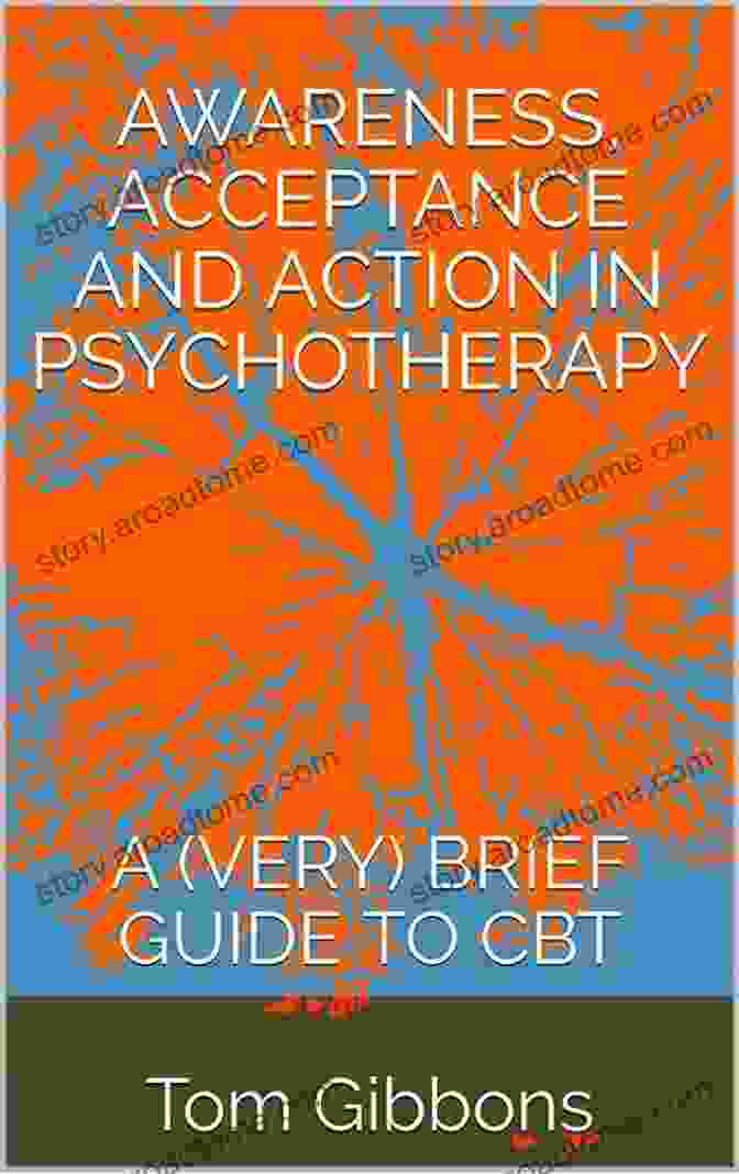 Book Cover: Awareness, Acceptance, And Action In Psychotherapy AWARENESS ACCEPTANCE AND ACTION IN PSYCHOTHERAPY: A (VERY) BRIEF GUIDE TO CBT