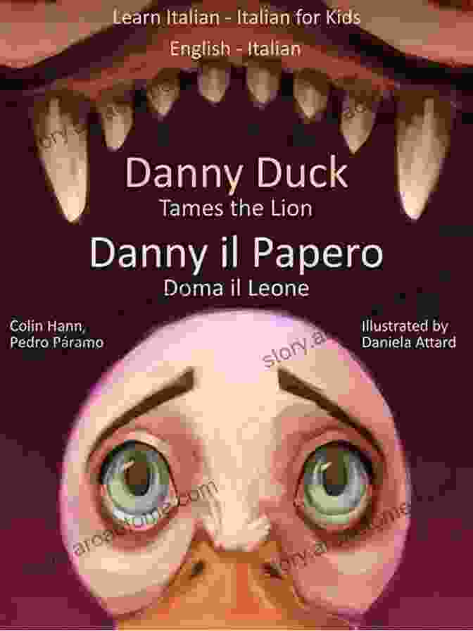 Book Cover Of 'Danny Duck Tames The Lion' In Dual Language English And Italian Learn Italian Italian For Kids: Danny Duck Tames The Lion Danny Il Papero Doma Il Leone (Dual Language Italian English 1)