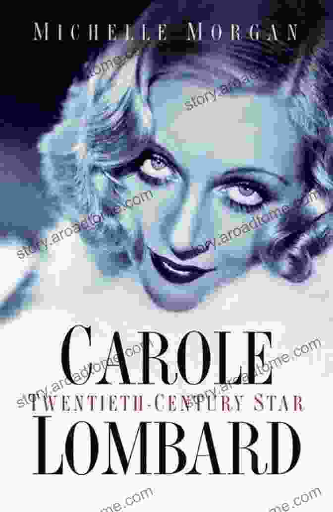 Carole Lombard: Twentieth Century Star By Michelle Morgan Carole Lombard: Twentieth Century Star Michelle Morgan