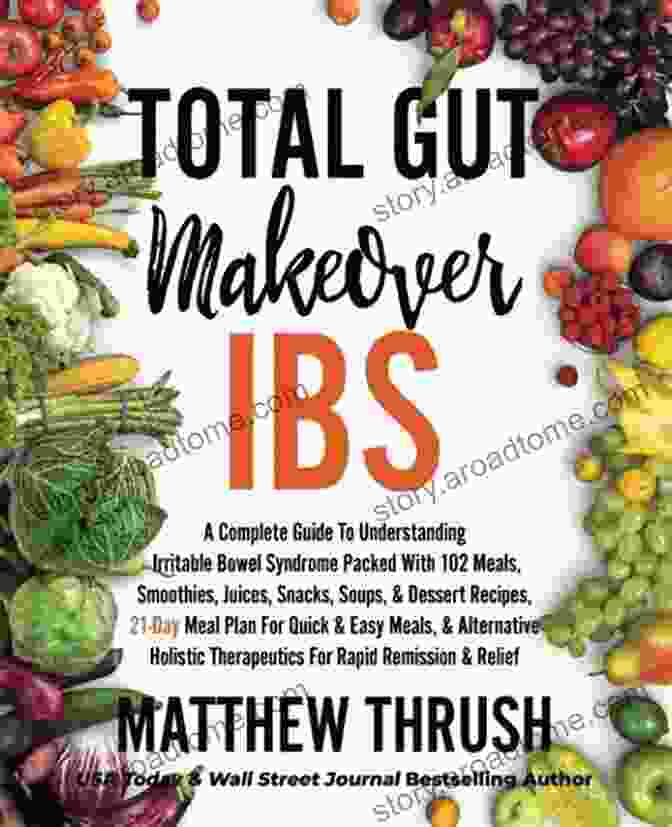 Complete Guide To Understanding Irritable Bowel Syndrome Packed With 102 Meals Total Gut Makeover: IBS: A Complete Guide To Understanding Irritable Bowel Syndrome Packed With 102 Meals Smoothies Juices Snacks Soups Dessert Recipes 21 Day Meal Plan For Rapid Relief