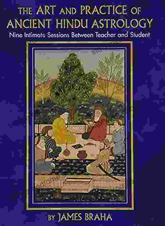 Cover Of 'The Art And Practice Of Ancient Hindu Astrology Part Two' The Art And Practice Of Ancient Hindu Astrology Part Two: Nine Intimate Sessions Between Teacher And Student