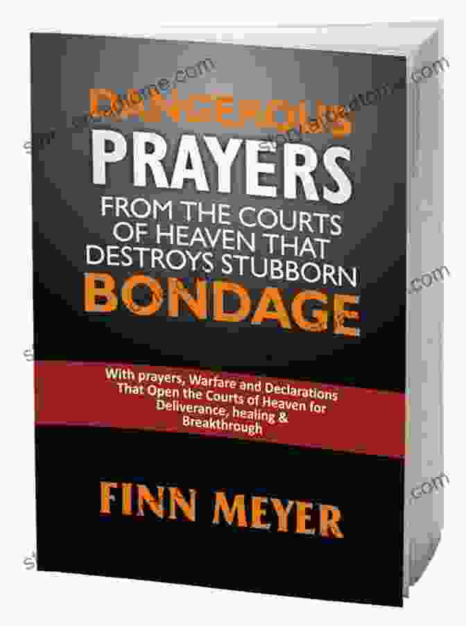 Dangerous Prayers From The Courts Of Heaven That Destroy Stubborn Bondage DANGEROUS PRAYERS From The Courts Of Heaven That DESTROY STUBBORN BONDAGE: With Prayers Warfare And Declarations That Open The Courts Of Heaven For Deliverance Healing Breakthrough