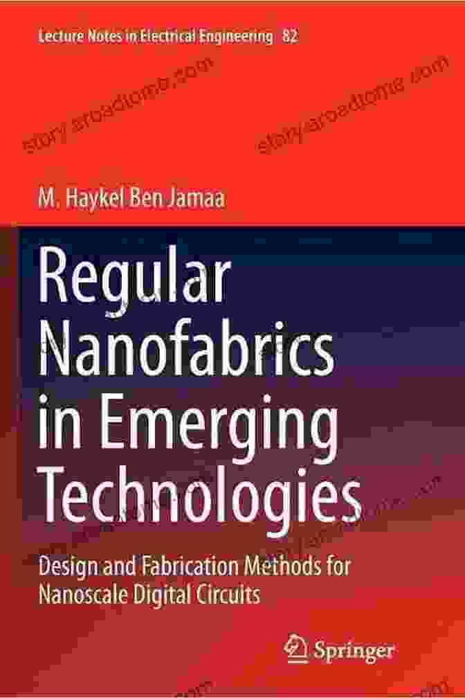 Design And Fabrication Methods For Nanoscale Digital Circuits Lecture Notes Regular Nanofabrics In Emerging Technologies: Design And Fabrication Methods For Nanoscale Digital Circuits (Lecture Notes In Electrical Engineering 82)