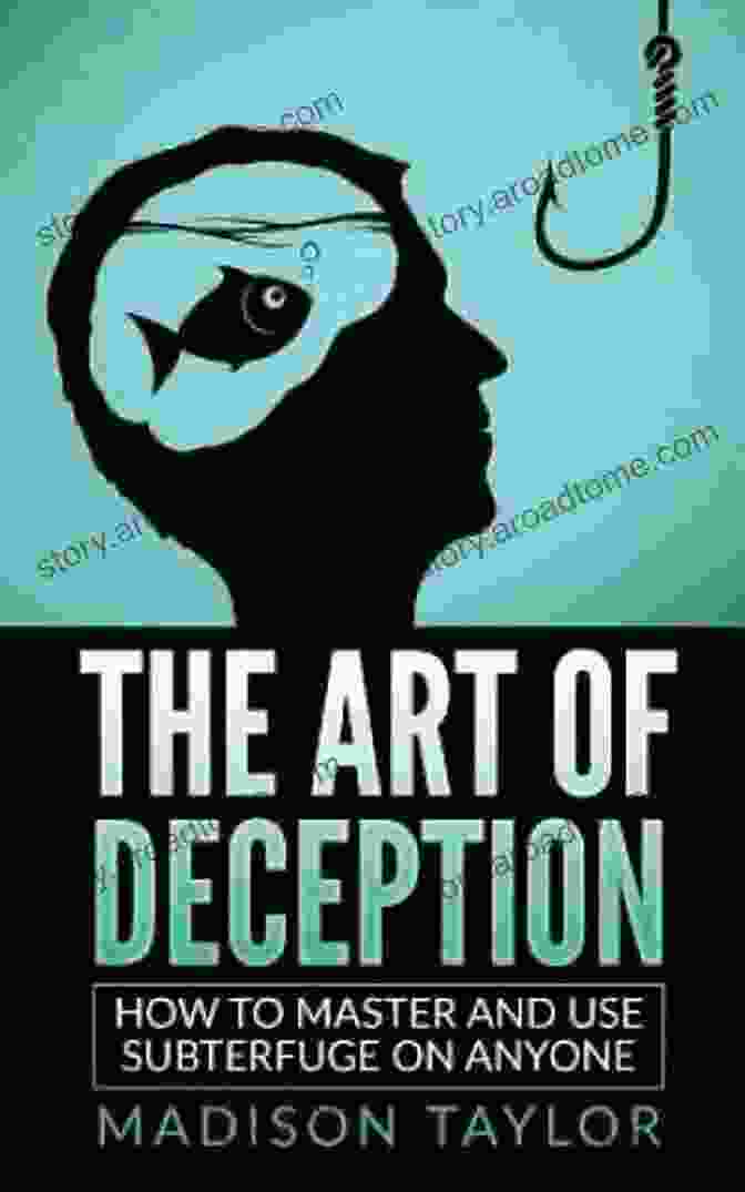 Detecting Deception The Art Of Deception: How To Master And Use Subterfuge On Anyone