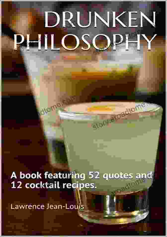 Drunken Philosophy Featuring 52 Quotes And 12 Cocktail Recipes Drunken Philosophy: A Featuring 52 Quotes And 12 Cocktail Recipes