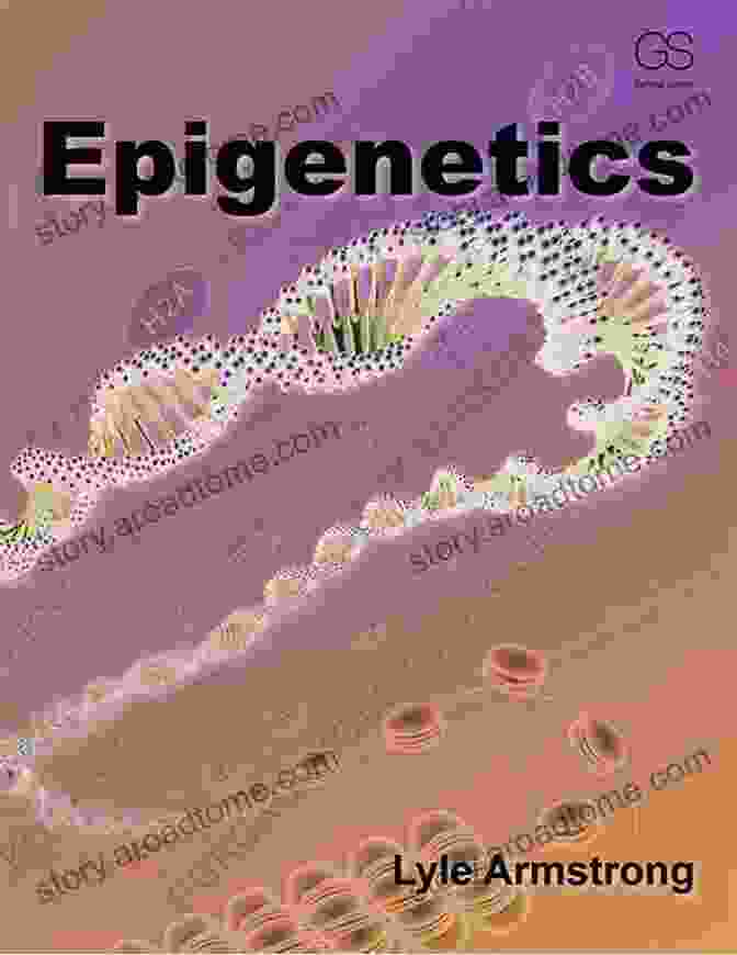 Epigenetics: A Comprehensive Guide By Lyle Armstrong Epigenetics Lyle Armstrong