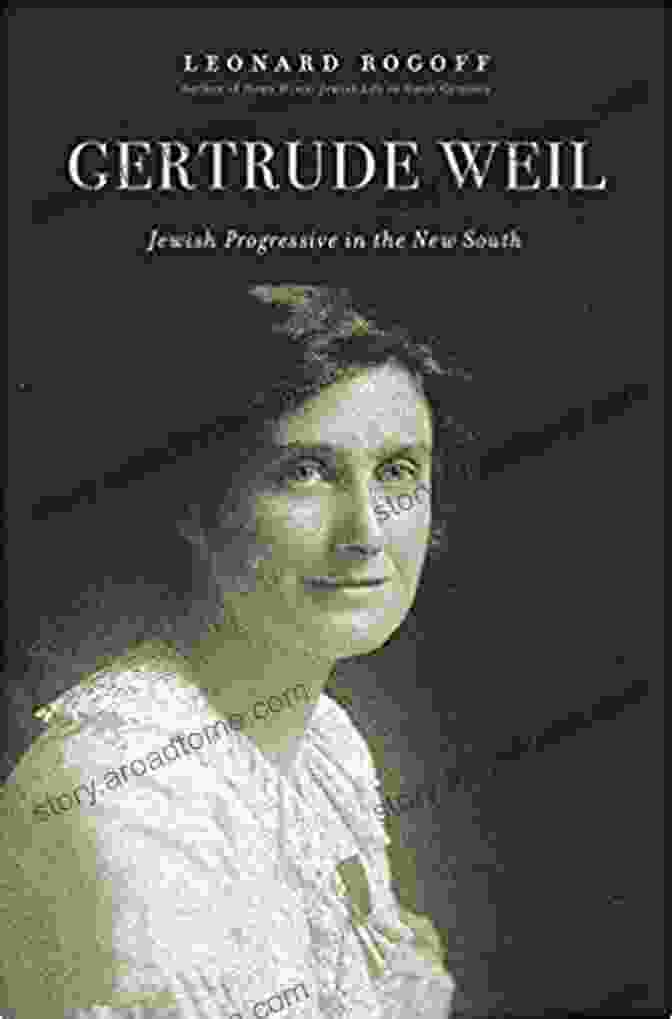 Gertrude Weil, A Jewish Progressive Who Worked Tirelessly To Improve The Lives Of Others In The New South Gertrude Weil: Jewish Progressive In The New South