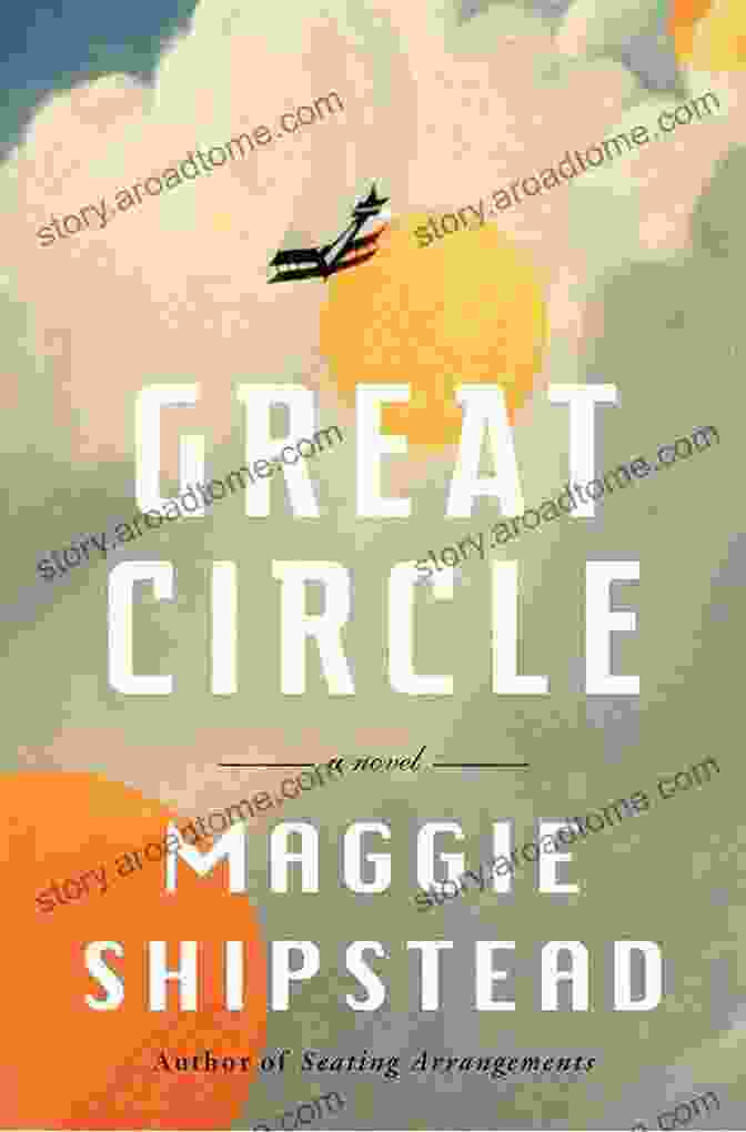 Great Circle Novel By Maggie Shipstead Great Circle: A Novel Maggie Shipstead