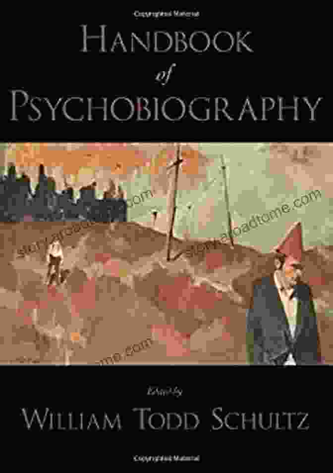 Handbook Of Psychobiography By William Todd Schultz Handbook Of Psychobiography William Todd Schultz