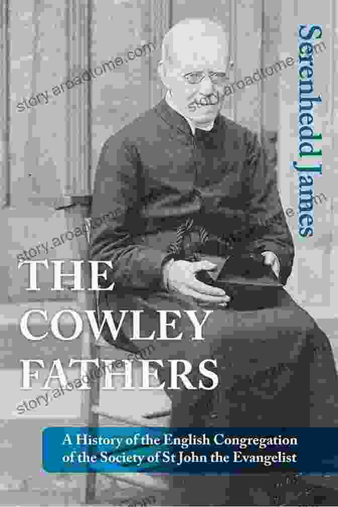 History Of The English Congregation Of The Society Of St John The Evangelist The Cowley Fathers: A History Of The English Congregation Of The Society Of St John The Evangelist