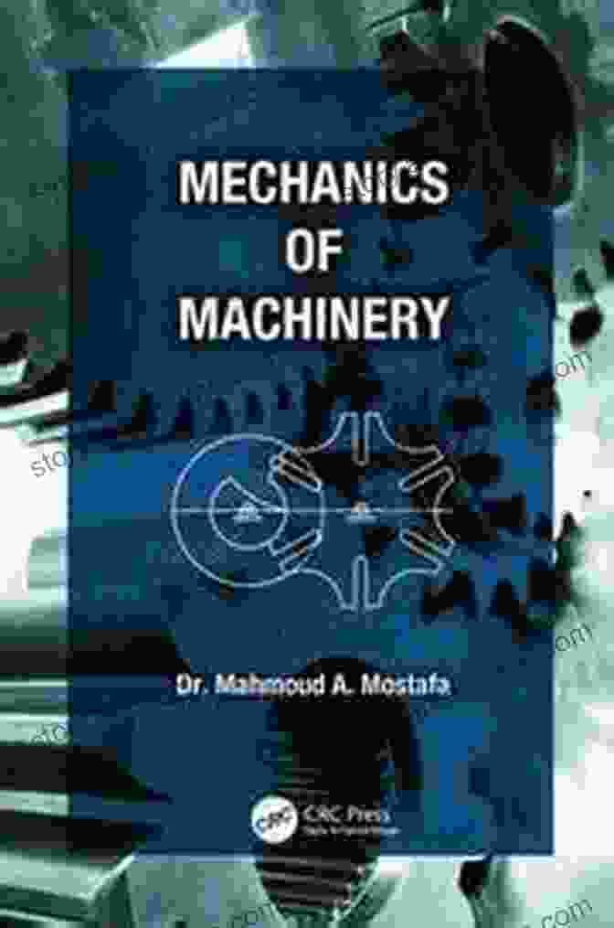 Mechanics Of Machinery Book Cover Featuring A Detailed Illustration Of A Machine Mechanics Of Machinery Mahmoud A Mostafa