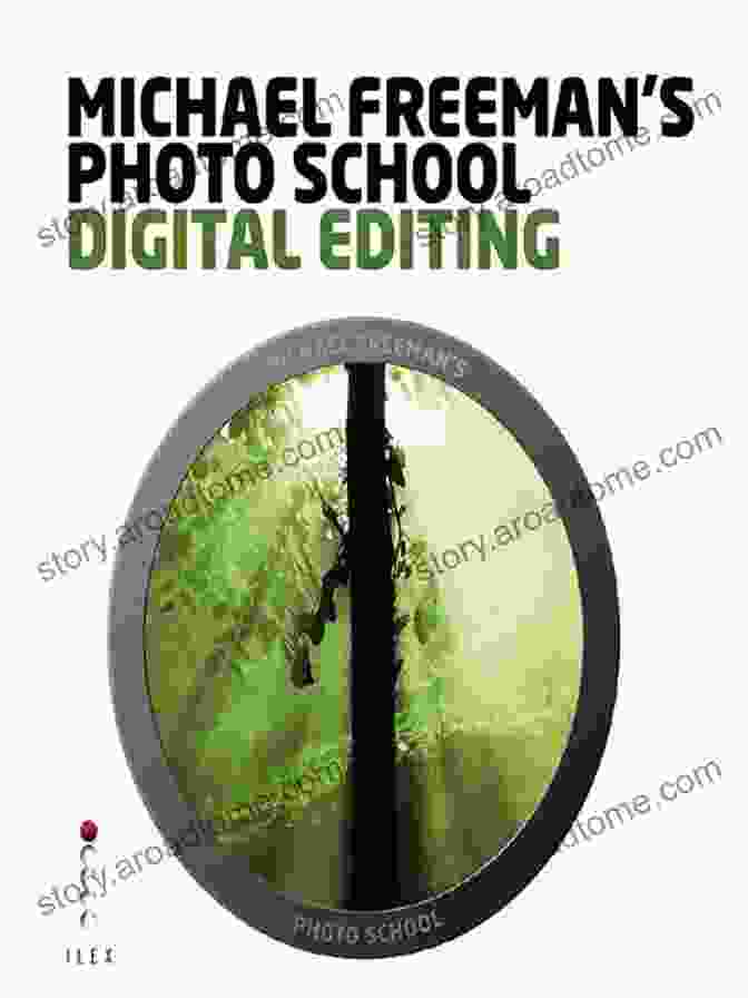 Michael Freeman Photo School Digital Editing Inspires Photographers To Realize Their Creative Vision Michael Freeman S Photo School: Digital Editing