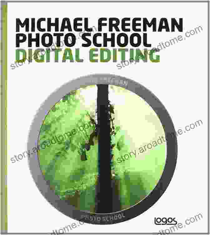 Step By Step Instructions Guide Readers Through Each Editing Technique In Michael Freeman Photo School Digital Editing Michael Freeman S Photo School: Digital Editing