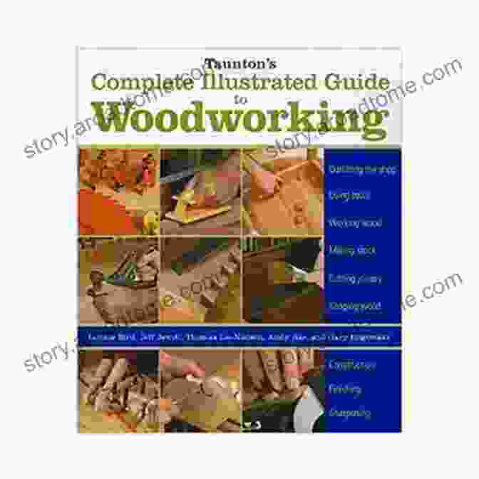 Taunton Complete Illustrated Guide To Woodworking Taunton S Complete Illustrated Guide To Woodworking