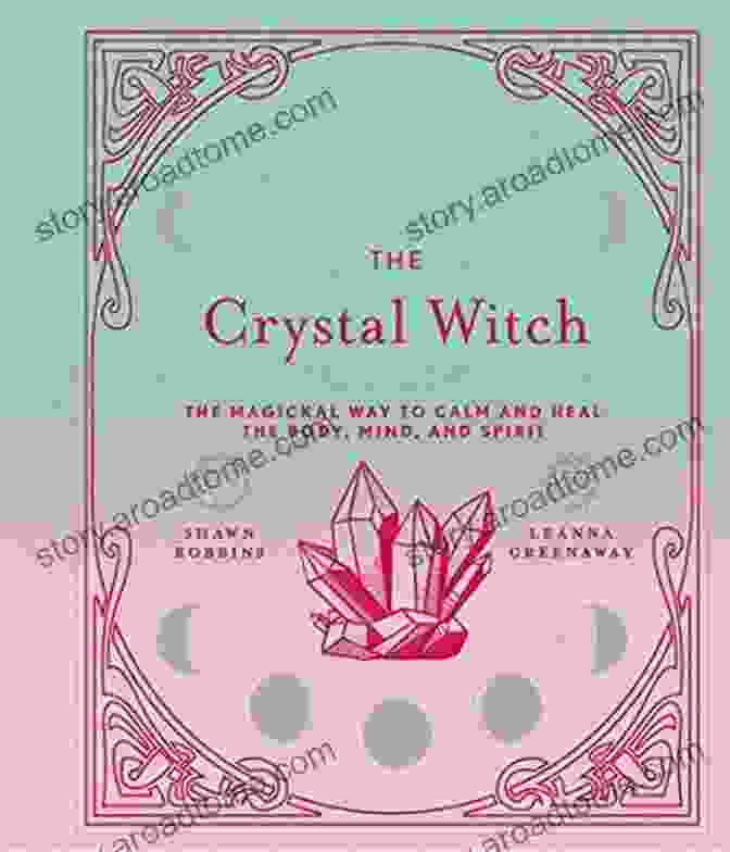 The Magickal Way To Calm And Heal The Body Mind And Spirit The Modern Day Witch The Crystal Witch: The Magickal Way To Calm And Heal The Body Mind And Spirit (The Modern Day Witch 6)