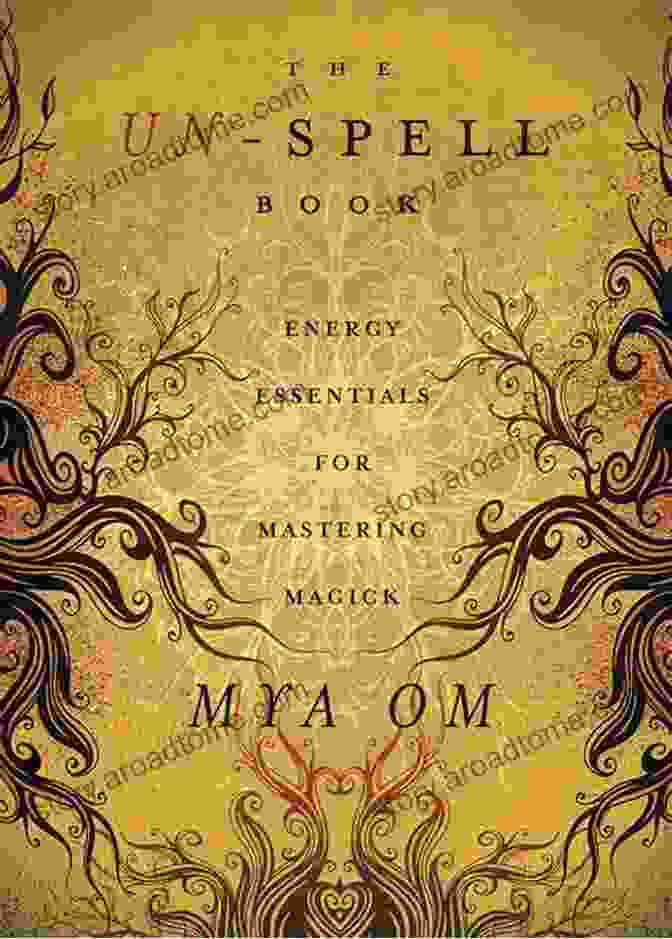 The Un Spell Book Cover, Featuring A Vibrant Tapestry Of Botanical Illustrations And Enchanting Symbols The Un Spell Book: Energy Essentials For Mastering Magick