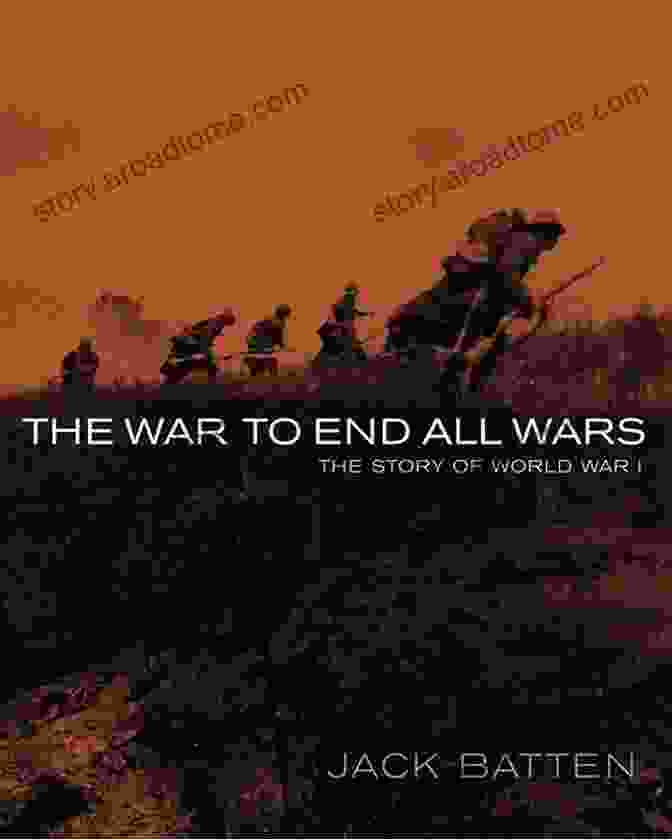 The War To End All Wars Book Cover, Depicting Soldiers In Trenches The War To End All Wars: World War I