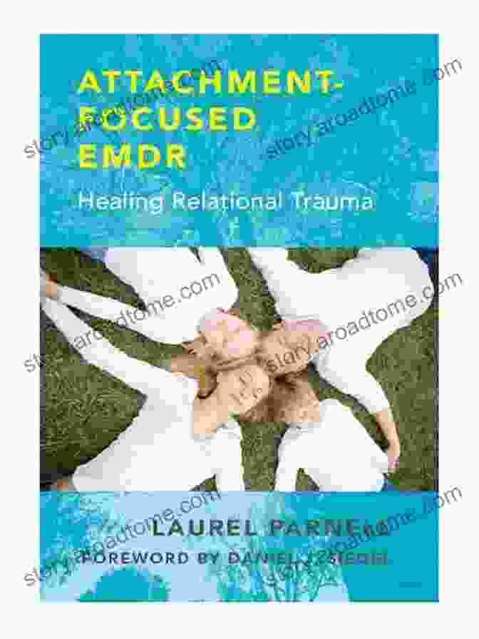 Understanding Relational Trauma Attachment Focused EMDR: Healing Relational Trauma