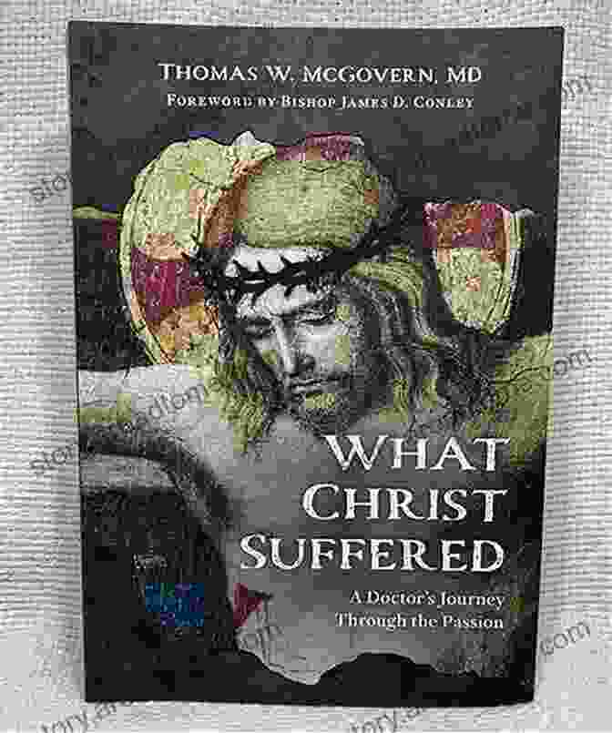 Unforgettable Literary Experience What Christ Suffered: A Doctor S Journey Through The Passion