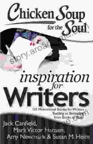 Chicken Soup for the Soul: Inspiration for Writers: 101 Motivational Stories for Writers Budding or from to Blogs