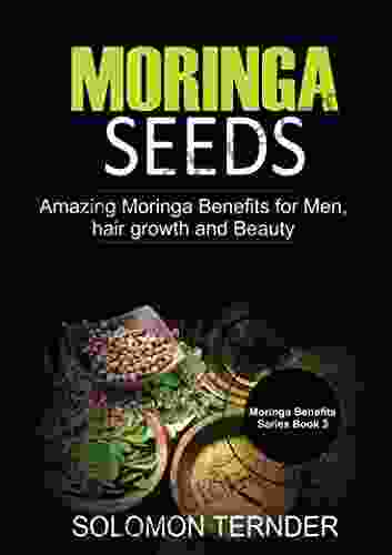 Moringa Seeds: Amazing Moringa Benefits For Men Hair Growth And Beauty (Moringa Seeds Benefits 3)