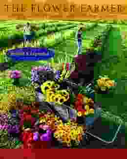 The Flower Farmer: An Organic Grower s Guide to Raising and Selling Cut Flowers (Gardener s Supply Books)