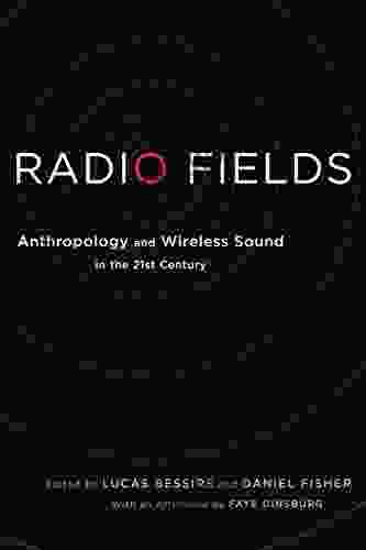 Radio Fields: Anthropology and Wireless Sound in the 21st Century