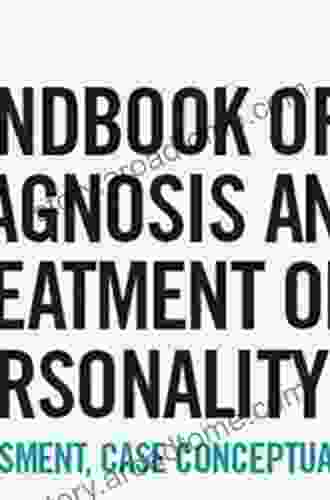 Handbook Of Diagnosis And Treatment Of DSM 5 Personality Disorders: Assessment Case Conceptualization And Treatment Third Edition