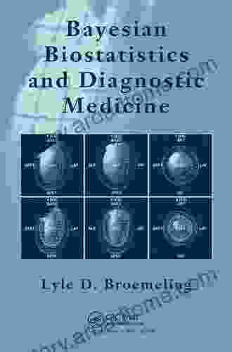 Bayesian Biostatistics And Diagnostic Medicine