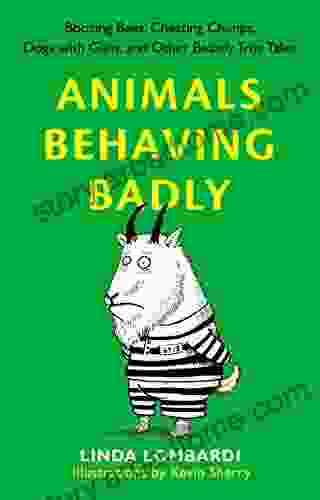 Animals Behaving Badly: Boozing Bees Cheating Chimps Dogs With Guns And Other Beastly True Tales