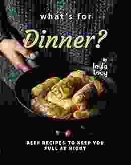 What S For Dinner?: Beef Recipes To Keep You Full At Night