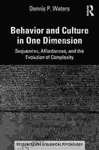 Behavior And Culture In One Dimension: Sequences Affordances And The Evolution Of Complexity (Resources For Ecological Psychology Series)