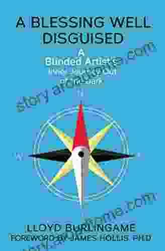 A Blessing Well Disguised: A blinded artist s inner journey out of the dark