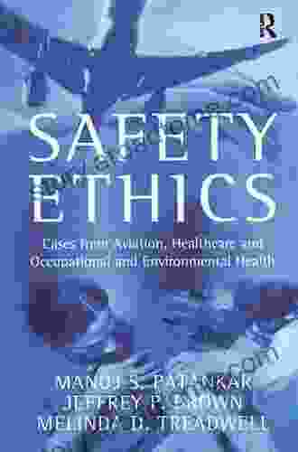 Safety Ethics: Cases From Aviation Healthcare And Occupational And Environmental Health