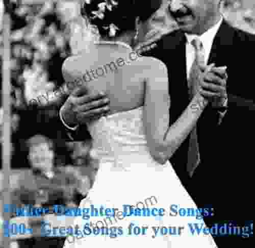 Father Daughter Dance Songs: 100+ Great Songs For Your Wedding