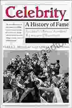 Celebrity: A History Of Fame (Critical Cultural Communication 13)