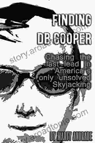 Finding DB Cooper: Chasing the Last Lead in America s only Unsolved Skyjacking