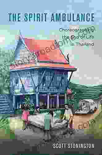 The Spirit Ambulance: Choreographing the End of Life in Thailand (California in Public Anthropology 49)