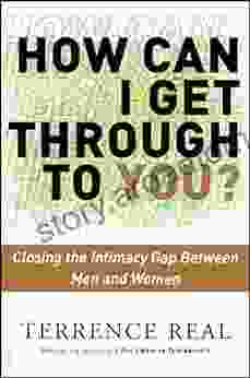 How Can I Get Through To You?: Closing The Intimacy Gap Between Men And Women