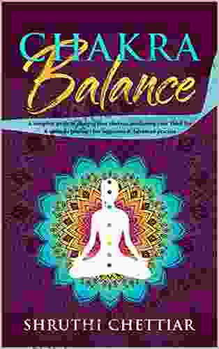 Chakra Balance: A Complete Guide To Clearing Your Chakras Awakening Your Third Eye Ultimate Healing