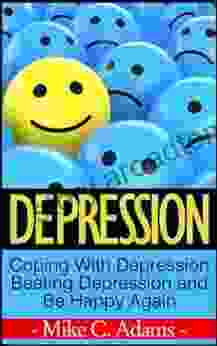 Depression : Coping With Depression Beating Depression And Be Happy Again (Survival Guide And Free Drug Book)