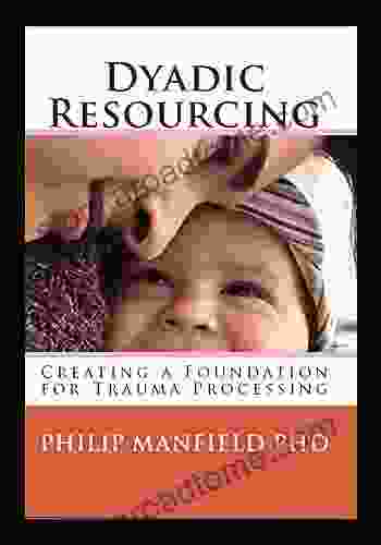 Dyadic Resourcing: Creating a Foundation for Processing Trauma (Excellence in EMDR Therapy)