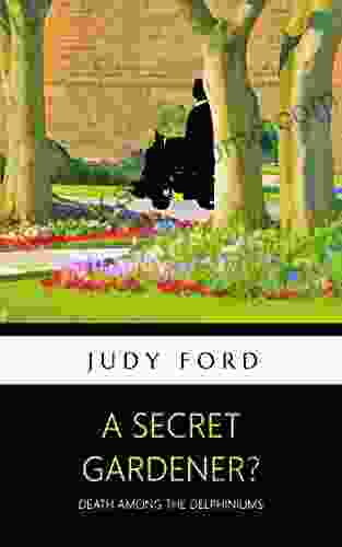 A Secret Gardener?: Death among the Delphiniums (Bernie Fazakerley Mysteries)