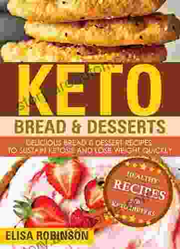 Keto Bread Desserts: Delicious Bread Dessert Recipes to Sustain Ketosis and Lose Weight Quickly