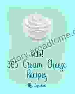 Hello 365 Cream Cheese Recipes: Best Cream Cheese Cookbook Ever For Beginners Apple Pie Cookbook Fruit Pie Cookbook Italian Cake Recipes Carrot Cake Recipe Easy Cheesecake Recipe 1