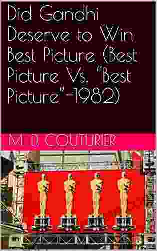 Did Gandhi Deserve To Win Best Picture (Best Picture Vs Best Picture 1982)